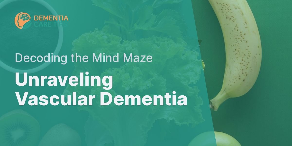 Understanding the Seven Stages of Vascular Dementia Dementia Care Tips